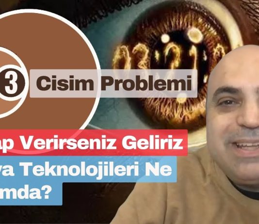 | 3 Cisim Problemi | Cevap Verirseniz Geliriz | Dünya Teknolojileri Ne Durumda?
